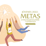 Jóvenes 2022: Metas entre incertidumbre y esperanza