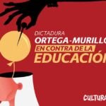 Dictadura Ortega – Murillo en contra de la educación.