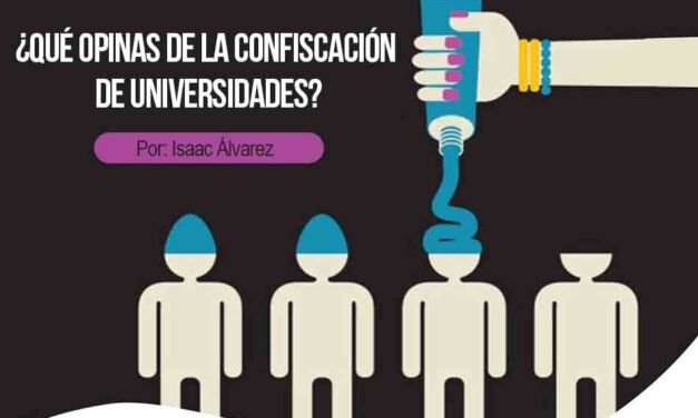 ¿Qué opinas de la confiscación de universidades?