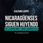 Nicaragüenses siguen huyendo de la represión y crisis sociopolítica 