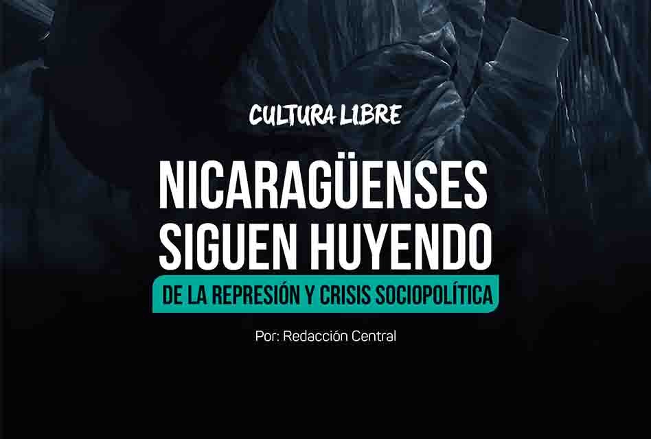 Nicaragüenses siguen huyendo de la represión y crisis sociopolítica 