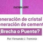 Generación de cristal y Generación de cemento ¿Brecha o Puente? 