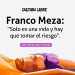 Franco Meza: “Solo es una vida y hay que tomar el riesgo”. 