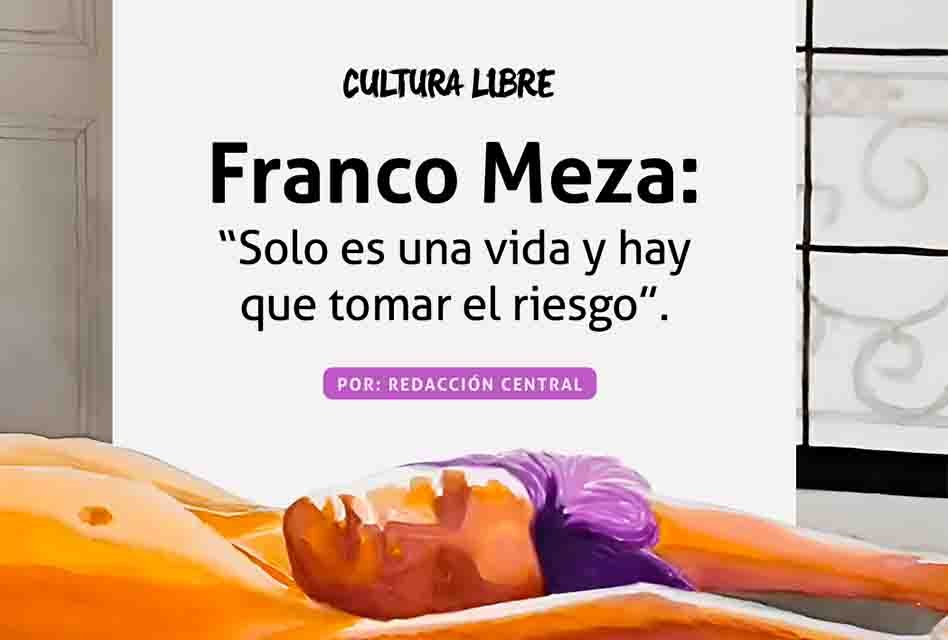 Franco Meza: “Solo es una vida y hay que tomar el riesgo”. 