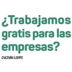 ¿Trabajamos gratis para las empresas?