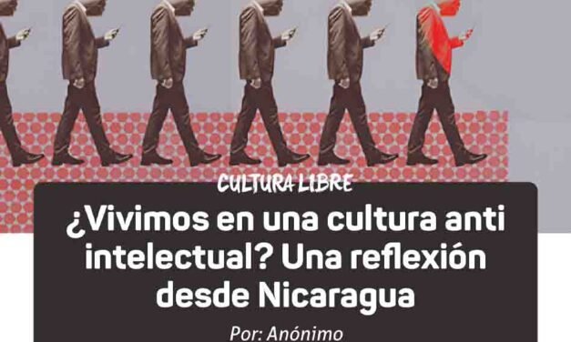 ¿Vivimos en una cultura anti-intelectual? Una reflexión desde Nicaragua