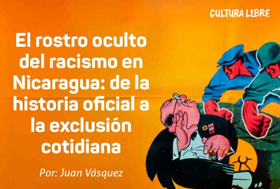 El rostro oculto del racismo en Nicaragua: de la historia oficial a la exclusión cotidiana