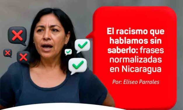 El racismo que hablamos sin saberlo: frases normalizadas en Nicaragua