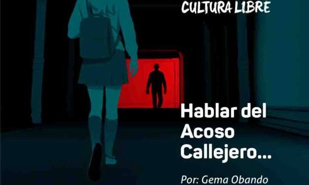 Hablar del Acoso Callejero…