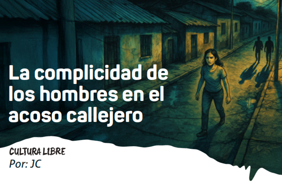 La complicidad de los hombres en el acoso callejero
