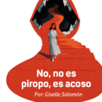No, no es piropo, es acoso.