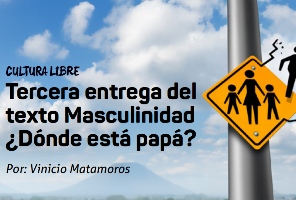Tercera entrega del texto Masculinidad – ¿Dónde está papá?