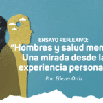 Ensayo reflexivo “Hombres y salud mental. Una mirada desde la experiencia personal”