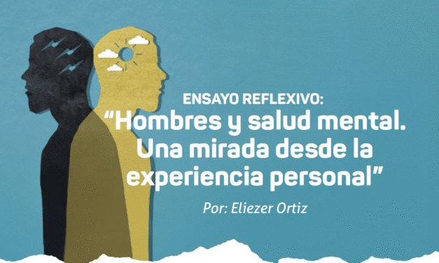 Ensayo reflexivo “Hombres y salud mental. Una mirada desde la experiencia personal”