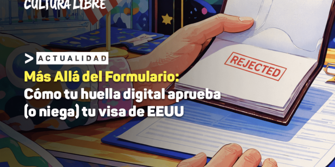 Más Allá del Formulario: Cómo tu huella digital aprueba (o niega) tu visa de EEUU