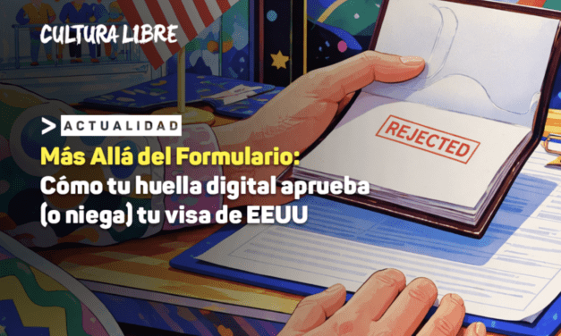 Más Allá del Formulario: Cómo tu huella digital aprueba (o niega) tu visa de EEUU