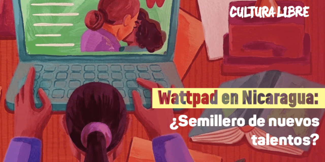Wattpad en Nicaragua: ¿Semillero de nuevos talentos?