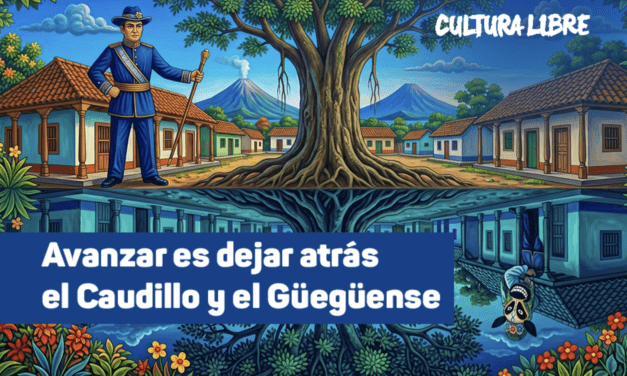 Avanzar es dejar atrás el Caudillo y el Güegüense