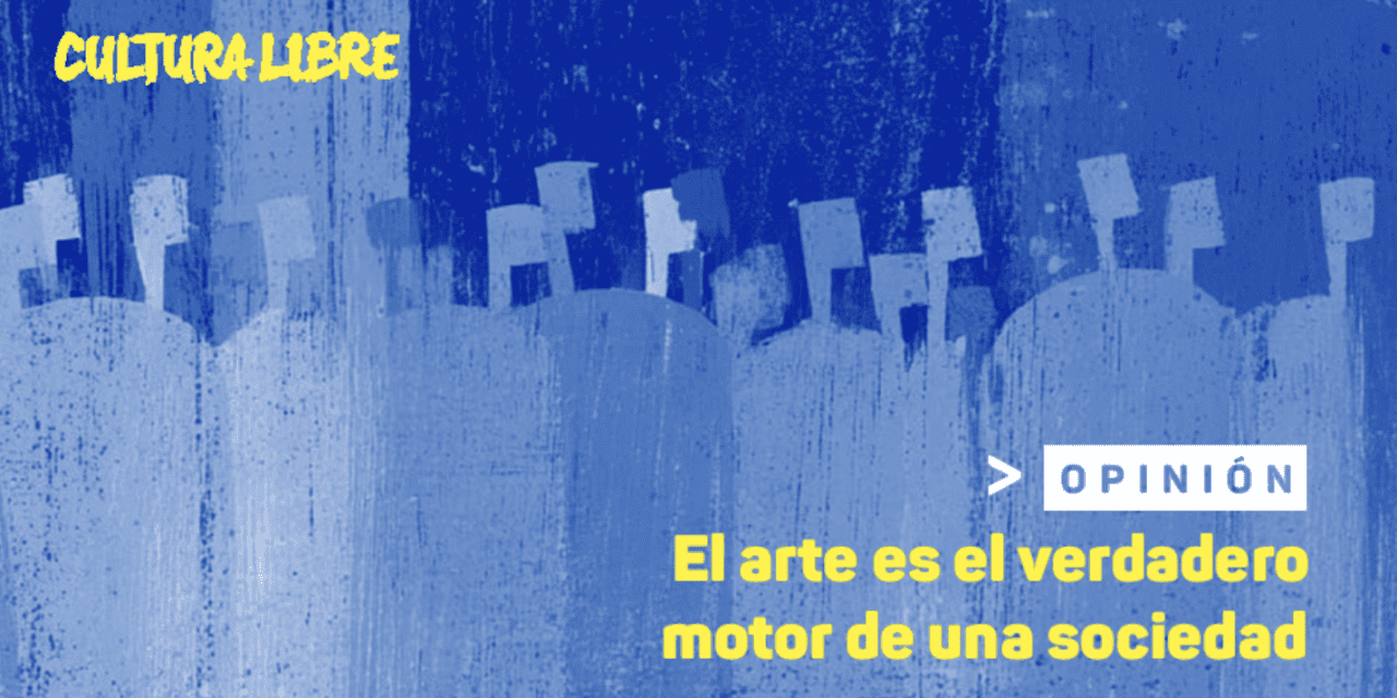 El arte es el verdadero motor de una sociedad