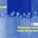 El arte es el verdadero motor de una sociedad