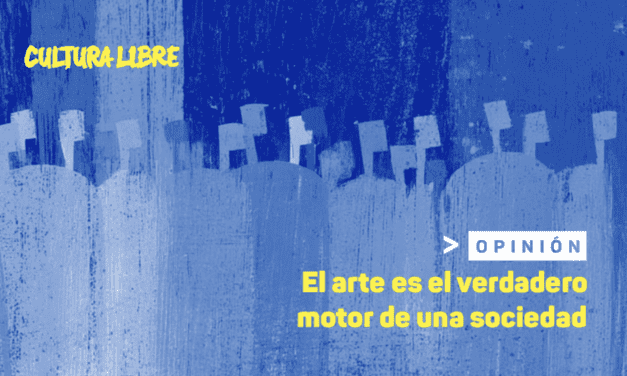 El arte es el verdadero motor de una sociedad